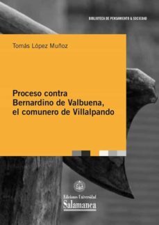 proceso contra bernardino de valbuena, el comunero de villalpando-tomas lopez muñoz-9788413111360