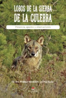 lobos de la sierra de la culebra. presencia, apuntes y observacio nes-juan pablo martin gonzalez-9788413319360