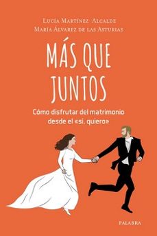 mas que juntos: como disfrutar del matrimonio desde el si quiero-9788413680460