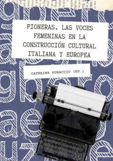 pioneras. las voces femeninas en la construcción cultural italiana y europea. (ebook)-caterina duraccio-9788413775760