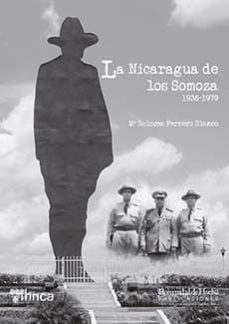 la nicaragua de los somoza. 1936-1979-mª dolores ferrero blanco-9788415147060