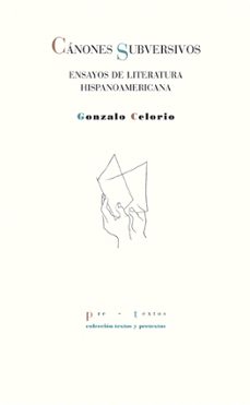 canones subversivos: ensayos de literatura hispanoamericana (2ª e d.)-gonzalo celorio-9788415297260