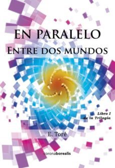 en paralelo: entre dos mundos (libro i de la trilogia)-esther tore-9788415465560