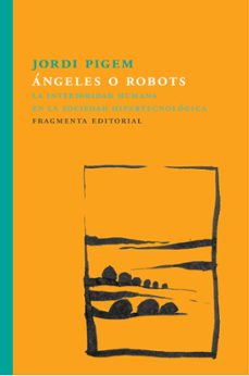angeles o robots: la interioridad humana en la sociedad hipertecnologica-9788415518860