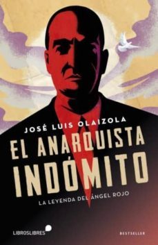 el anarquista indomito-jose luis olaizola-9788415570660