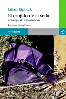 el crujido de la seda: antologia de microrrelatos-lilian elphick-9788415740360