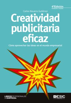 creatividad publicitaria eficaz (4ª ed.)-carlos navarro gutierrez-9788415986560