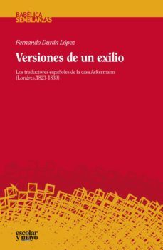 versiones de un exilio:   los traductores españoles de la casa ackermann (londres, 1823-1830)-9788416020560