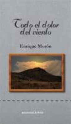 todo el dolor del viento-enrique moron-9788416054060