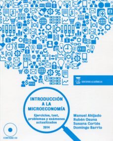 introduccion a la microeconomia ejercicios, test, problemas y exa menes actualizados (nuevo curso 2014-2015)-manuel ahijado quintillan-9788416140060