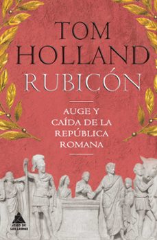 rubicon: auge y caida de la republica romana-tom holland-9788416222360