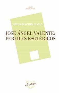 jose angel valente: perfiles esotericos (el otro 108)-jorge machin lucas-9788416459360