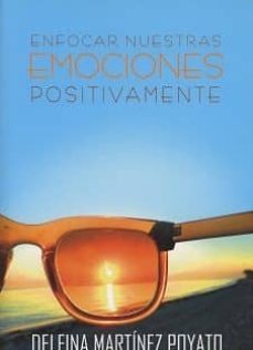 enfocar nuestras emociones positivamente-delfina martinez poyato-9788417010560