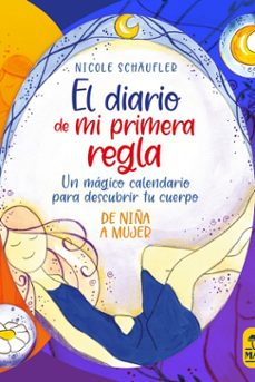 el diario de mi primera regla: un magico calendario para descubrir tu cuerpo-nicole schaufler-9788417080860