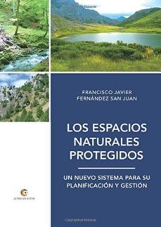 los espacios naturales protegidos: un nuevo sistema para su planificacion y gestion-francisco j. fernandez san juan-9788417101060