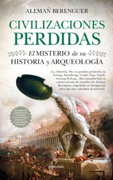 civilizaciones perdidas: el misterio de su historia y arqueologia-rafael alemañ berenguer-9788417418960