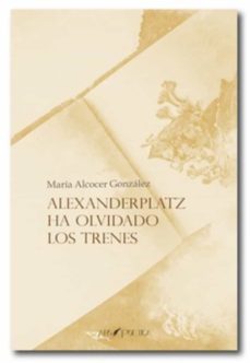 alexanderplatz ha olvidado los trenes-maria alcocer gonzalez-9788417691660