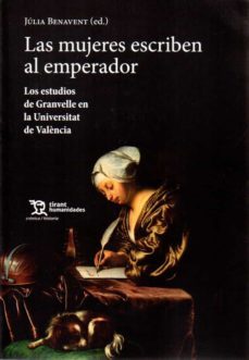 las mujeres escriben al emperador. los estudios de granvelle en l a universitat de valencia-julia benavent-9788417973360