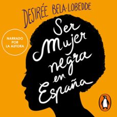 ser mujer negra en españa (audiolibro)-desiree bela lobedde-9788418051760