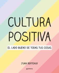 cultura positiva: el lado bueno de todas las cosas-juan berteaux-9788418057960