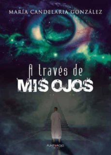 a través de mis ojos-maria candelaria gonzalez alonso-9788418109560