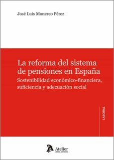 reforma del sistema de pensiones en españa.sostenibilidad economico-financiera, suficiencia y adecuacion social-9788418780660