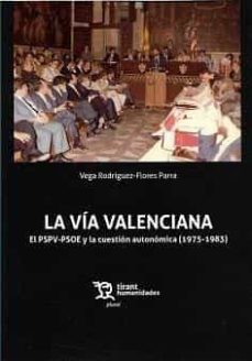 la via valenciana: el pspv-psoe y la cuestion autonomica (1975-1983)-vega rodriguez florez-9788418802560