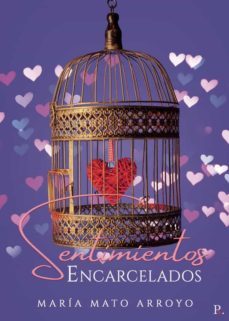sentimientos encarcelados-maria mato arroyo-9788418886560