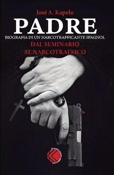 padre. biografia di un narcotrafficante spagnol-jose a. kapelo-9788419027160