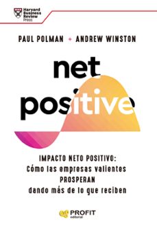 net positive: impacto neto positivo: como las empresas valientes prosperan dando mas de lo que reciben-paul polman-9788419212160