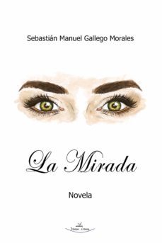 la mirada (ebook)-sebastian manuel gallego morales-9788419310460