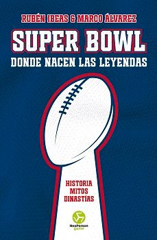 super bowl. donde nacen las leyendas-ruben ibeas-marco alvarez-9788419509260