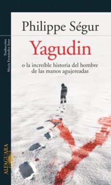 yagudin o la increible historia del hombre de las manos agujerada s-phillipe segur-9788420469560