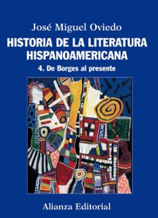 historia de la literatura hispanoamericana 4: de borges al presen te-9788420609560