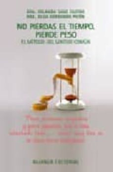 no pierdas el tiempo, pierde peso: el metodo del sentido comun-yolanda sanz-9788420676760