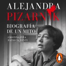 alejandra pizarnik. biografia de un mito (audiolibro)-cristina piña-patricia venti-9788426481160