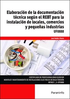 (uf0888) elaboracion de la documentacion tecnica segun rebt para la instalacion de locales, comercios y pequeñas industrias-9788428336260