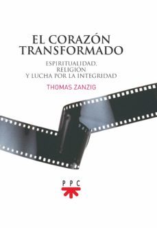 el corazon transformado: espiritualidad, religion y lucha por la integridad-thomas zanzig-9788428832960