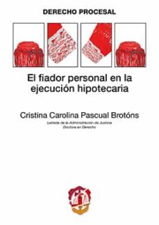 el fiador personal en la ejecucion hipotecaria-cristina carolina pascual brotons-9788429018660
