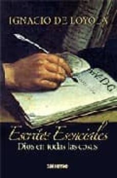 escritos esenciales. dios en todas las cosas-santo ignacio de loyola-9788429317060