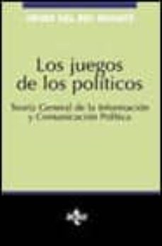 los juegos de los politicos: teoria general de la informacion y c omunicacion politica-9788430930760