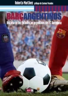 barçargentinos: historia de los futbolistas argentinos del f. c. barcelona-roberto l. martinez-9788431552060