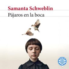 pájaros en la boca y otros cuentos-samanta schweblin-9788432245060