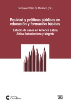 equidad y politicas publicas en educacion y formacion basicas: es tudio de casos en america latina, africa subsahariana y magreb-9788432313660