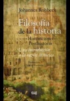 filosofia de la historia: historicismo posthistoria: una introduccion a la razon historica-johannes rohbeck-9788433857460