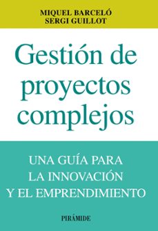 gestion de proyectos complejos: una guia de la innovacion y el em prendimiento-miquel barcelo-9788436829860