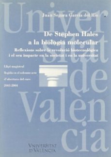 de stephen hales a la biologia molecular: reflexions sobre la rev olucio biotecnologica i el impacte en la societat i la universitat-juan segura garcia del rio-9788437057460
