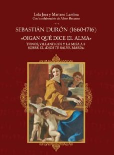 sebastian duron (1660-1716): oigan que dice el alma-lola josa-mariano lambea-9788438105160