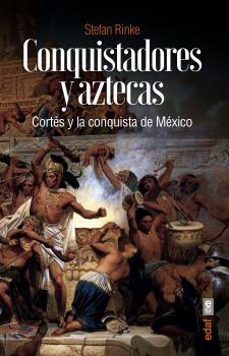 conquistadores y aztecas-stefan rinke-9788441440760