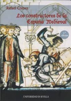 los constructores de la españa medieval (3ª ed revisada, corregid a y aumentada)-rafael comez-9788447211760